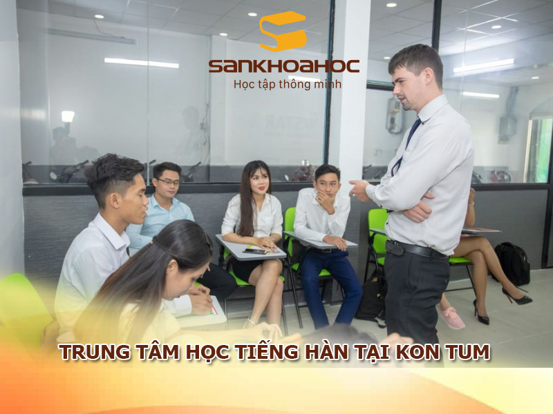 Trung tâm học tiếng Hàn tại Kon Tum