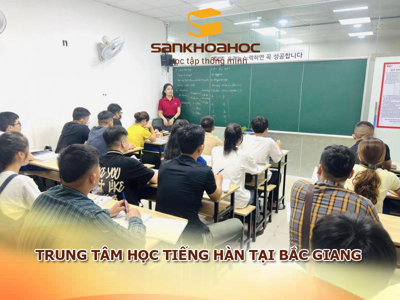 TOP 5 trung tâm học tiếng Hàn tại Bắc Giang
