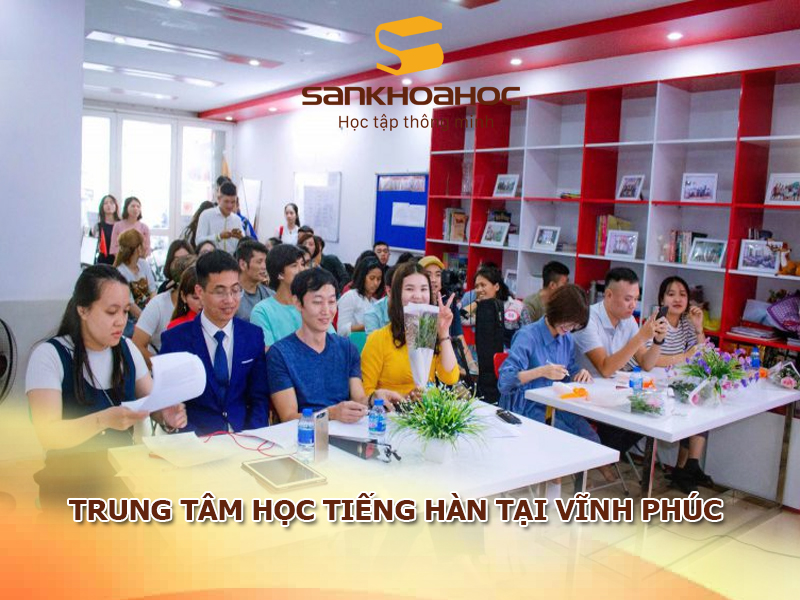 Trung tâm học tiếng Hàn tại Vĩnh Phúc